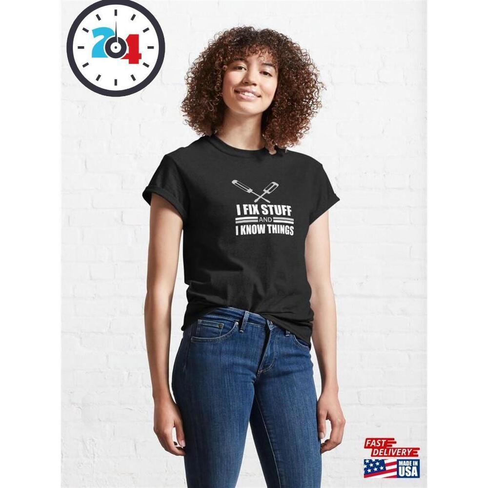 I Know Things And Fix Stuff Quote Classic T-Shirt